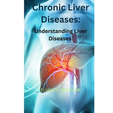 (영문도서) Chronic Liver Diseases: Understanding Liver Diseases Paperback, Independently Published, English, 9798867893248