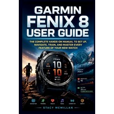 (영문도서)Garmin Fenix 8 User Guide: The Complete Hands-On Manual to Set Up Navigate Tra... Paperback, Independently Published, English, 9798199973861