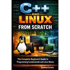 (英文圖書)C++ and Linux from Scratch: The Complete Beginner's Guide to Programming Fundame... 平裝版, Independently Published, 英文