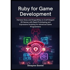 (영문도서)Ruby for Game Development: Harness Gosu and DragonRuby to Craft Elegant 2D Games... Paperback, Independently Published, English, 9798270829841