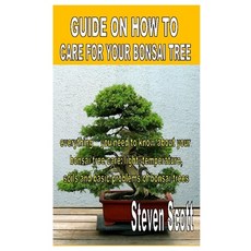 Guide on How to Care for Your Bonsai Tree: Everything you need to know about your bonsai tree care: ... Paperback, Independently Published