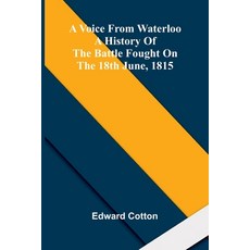 (영문도서)A voice from Waterloo: A history of the battle fought on the 18th June 1815 Paperback, Alpha Edition, English, 9789374592113