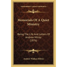 (영문도서) Memorials Of A Quiet Ministry: Being The Life And Letters Of Andrew Milroy (1876) Paperback, Kessinger Publishing, English, 9781166298494