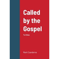 (영문도서) Called by the Gospel: To China Paperback, Lulu.com, English, 9781794703728