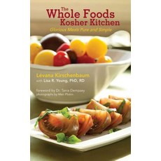 (영문도서) The Whole Foods Kosher Kitchen: Glorious Meals Pure and Simple Paperback, Skyhorse Publishing, English, 9781616082925