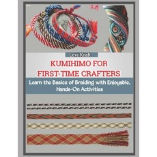 (영문도서)Kumihimo for First-Time Crafters: Learn the Basics of Braiding with Enjoyable H... Paperback, Independently Published, English, 9798272651136 Independently Published, English, 9798272651136