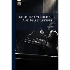 (영문도서)Lectures On Rhetoric And Belles Lettres ... Paperback, Hutson Street Press, English, 9781024630671