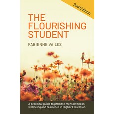 (영문도서) The Flourishing Student: 2nd Edition: A Practical Guide to Promote Mental Fitness Wellbeing ... Paperback, Practical Inspiration Publi..., English, 9781788603331