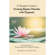 A Therapist's Guide To Treating Bipolar Disorder With Hypnosis: An Introduction to Environmental Str... Hardcover, FriesenPress, English, 9781525579530