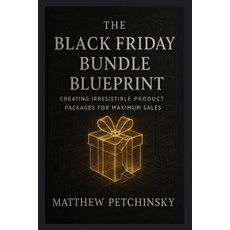 (영문도서)Black Friday Bundle Blueprint: Creating Irresistible Product Packages for Maximu... Paperback, Matthew Edward Petchinsky, English, 9798349570537