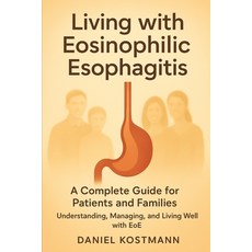 (英文圖書)Living with Eosinophilic Esophagitis: A Complete Guide for Patients and Families... 平裝版, Independently Published, 英文