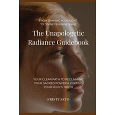 (英文圖書)The Unapologetic Radiance Guidebook: Your Clear Path to Reclaiming Your Sacred P... 平裝版, Independently Published, 英文