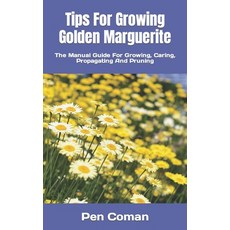 (영문도서) Tips For Growing Golden Marguerite: The Manual Guide For Growing Caring Propagating And Pru... Paperback, Independently Published, English, 9798375167503