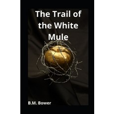 The Trail of the White Mule illustrated Paperback, Independently Published