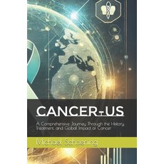 (영문도서) Cancer-Us: A Comprehensive Journey Through the History Treatment and Global I... Paperback, Independently Published, English, 9798305328844