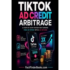 (영문도서)TikTok Ad Credit Arbitrage: A Step-by-Step System for Turning Free Ad Spend Into... Paperback, Independently Published, English, 9798198661639 Independently Published, English, 9798198661639
