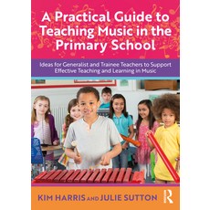 (영문도서)A Practical Guide to Teaching Music in the Primary School: Ideas for Generalist... Paperback, English, 9781032593630 English, 9781032593630
