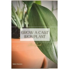 (영문도서) Grow a Cast Iron Plant: Plant Guide Paperback, Independently Published, English, 9798390569948