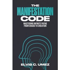 (영문도서)The Manifestation Code: Mastering Infinite Paths from Chaos to Creation Paperback, Independently Published, English, 9798272420121