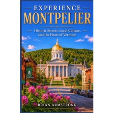 (영문도서)Experience Montpelier: Historic Streets Local Culture and the Heart of Vermont Paperback, Independently Published, English, 9798184503479