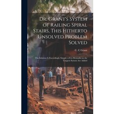 (영문도서) Dr. Grant's System of Railing Spiral Stairs This Hitherto Unsolved Problem Solved; the Solut... Hardcover, Legare Street Press, English, 9781019965511
