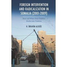 (영문도서)Foreign Intervention and Radicalization in Somalia (2001-2009): How and When Doe... Hardcover, Bloomsbury Academic, English, 9781666964851