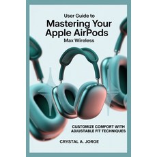 (영문도서)User Guide to Mastering Your Apple Airpods Max Wireless: Customize Comfort with... Paperback, Independently Published, English, 9798290818375