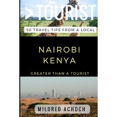 (영문도서) Greater Than a Tourist - Nairobi Kenya: 50 Travel Tips from a Local Paperback, Independently Published, English, 9781521987193