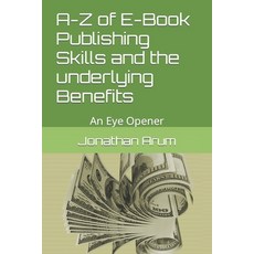 (영문도서) A-Z of E-Book Publishing Skills and the underlying Benefits: An Eye Opener Paperback, Independently Published, English, 9798481572161