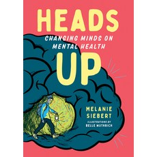 Heads Up: Changing Minds on Mental Health Paperback, Orca Book Publishers
