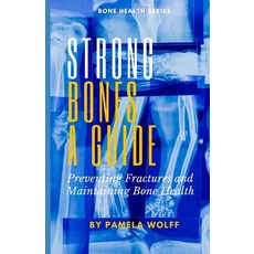 (영문도서) Strong Bones A Guide: Preventing Fractures and Maintaining Bone Health Paperback, Independently Published, English, 9798327422445