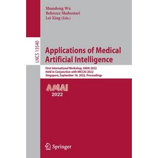 (영문도서) Applications of Medical Artificial Intelligence: First International Workshop Amai 2022 Hel... Paperback, Springer, English, 9783031177200