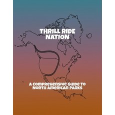 (영문도서)Thrill Ride Nation: A Comprehensive Guide To North American Parks Paperback, Independently Published, English, 9798263130190