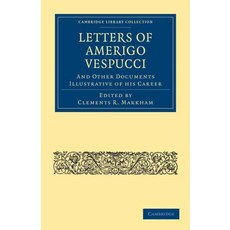 "Letters of Amerigo Vespucci and Other Documents Illustrative of his Career", Cambridge University Press