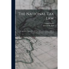(영문도서) The National Tax Law: As Amended Embodying All The Official Decisions ... With A Complete Co... Paperback, Legare Street Press, English, 9781017755930