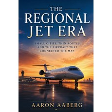 (英文圖書)The Regional Jet Era: Small Cities Thin Routes and the Aircraft That Connected... 平裝版, Publishdrive, 英文