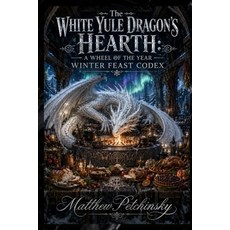 (영문도서)The White Yule Dragon's Hearth: A Wheel of the Year Winter Feast Codex Paperback, Apophis Enterprises LLC, English, 9798256213534