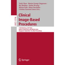 (영문도서) Clinical Image-Based Procedures: 11th Workshop Clip 2022 Held in Conjunction with Miccai 20... Paperback, Springer, English, 9783031231780
