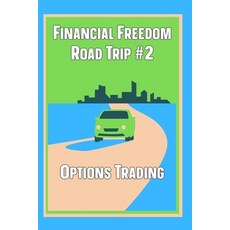 (영문도서) Financial Freedom Road Trip #2: Options Trading Paperback, Independently Published, English, 9798857036471