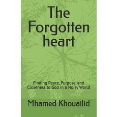 (영문도서)The Forgotten heart: Finding Peace Purpose and Closeness to God in a Noisy World Paperback, Independently Published, English, 9798197701695 Independently Published, English, 9798197701695