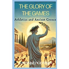 (영문도서) The Glory of the Games: Athletics and Sport in Ancient Greece Paperback, Independently Published, English, 9798301426148