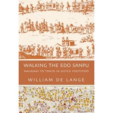 (영문도서) Walking the Edo Sanpu: Nagasaki to Tokyo in Dutch Footsteps Paperback, Toyo Press, English, 9789492722454