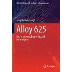 (영문도서) Alloy 625: Microstructure Properties and Performance Paperback, Springer, English, 9789811915642