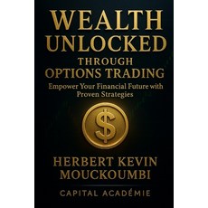 (영문도서)Wealth Unlocked Through Options Trading: : Empower Your Financial Future with Pr... Paperback, Independently Published, English, 9798274684637