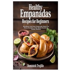 (영문도서)Healthy Empanadas Recipes for Beginners: Nutritious and Easy Empanada Meals for... Paperback, Independently Published, English, 9798265265517