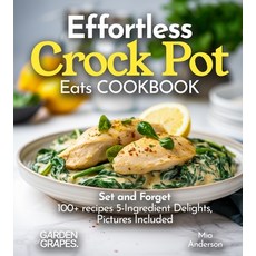 (영문도서)Effortless Crock Pot Eats: Set and Forget 100+ recipes 5-Ingredient Delights Pi... Paperback, Garden of Grapes, English, 9798869328496