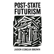 (영문도서)Post-State Futurism: A philosophical framework for understanding the deep struct... Paperback, Corgan Studio Press, English, 9798218877408