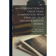 (영문도서) An Introduction to Greek Verse Composition With Exercises by A. Sidgwick and F.D. Morice Paperback, Legare Street Press, English, 9781015578388