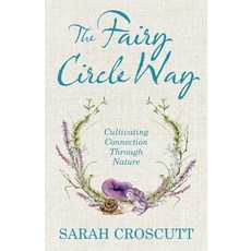 (영문도서)The Fairy Circle Way: Cultivating Connection Through Nature Paperback, From the Outside, English, 9798994036907