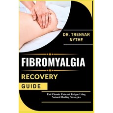 (영문도서)Fibromyalgia Recovery Guide: End Chronic Pain and Fatigue Using Natural Healing... Paperback, Independently Published, English, 9798292707264